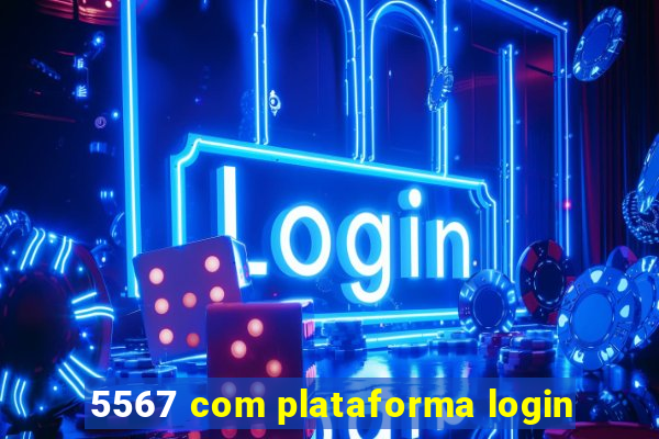 5567 com plataforma login